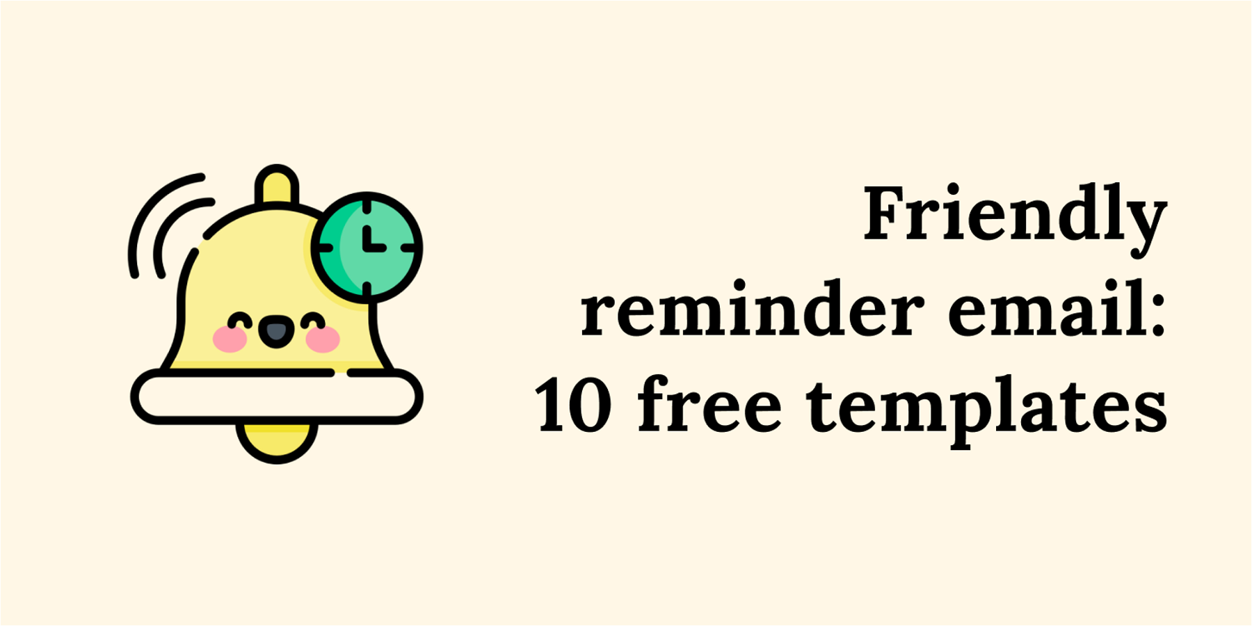 Gentle Reminder Email: 10 Templates for a Friendly Nudge