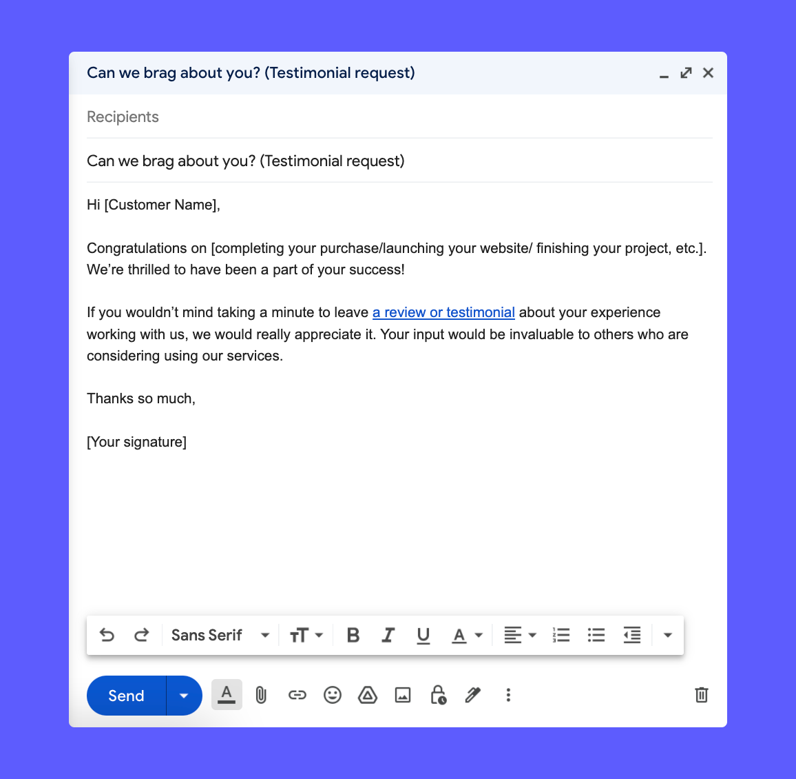 15 Email Templates Examples to Ask Your Customers for a Testimonial 15 Email Templates Examples to Ask Your Customers for a Testimonial