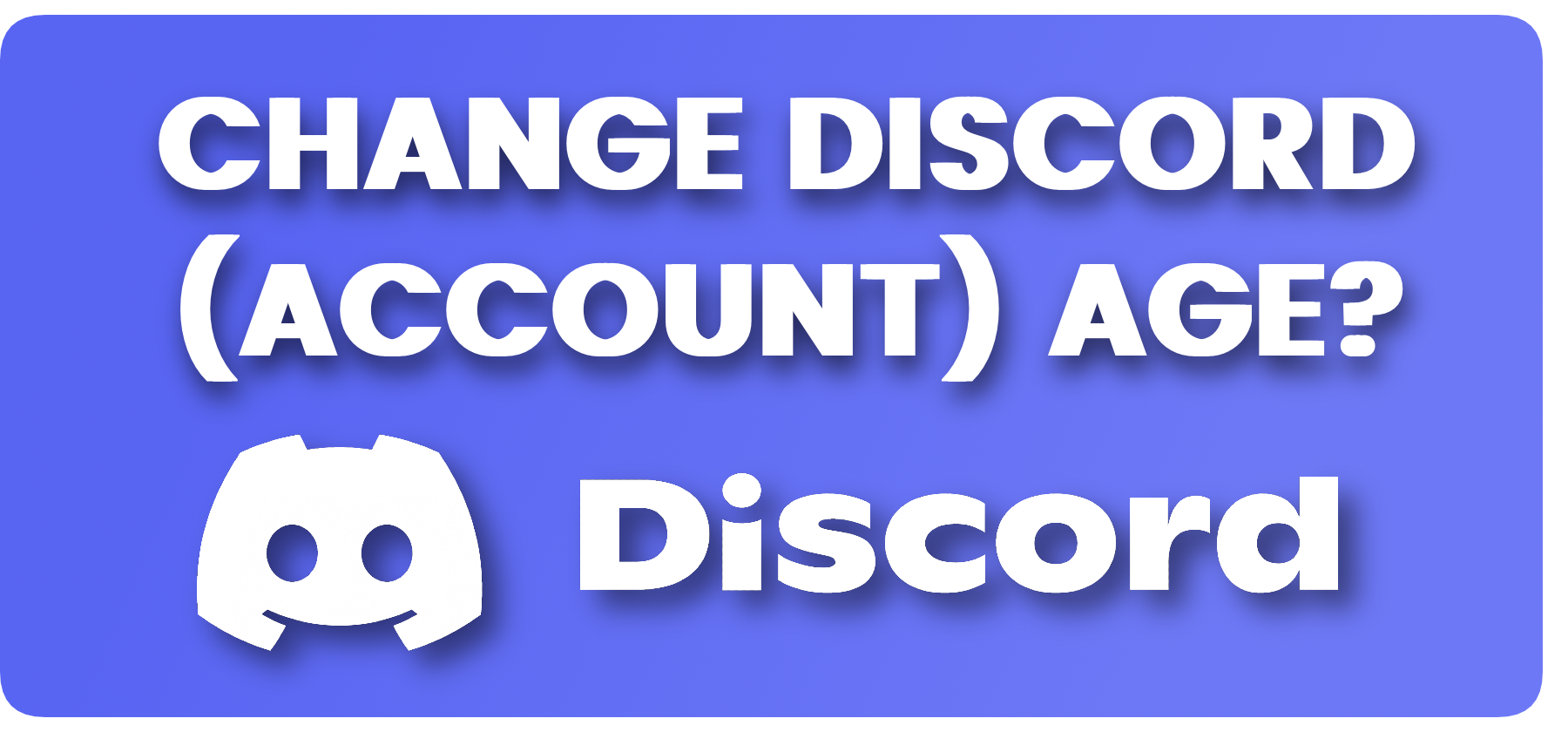 How To Change Your Account Age On Discord 2023 how-to-change-your-account-age-on-discord-2023