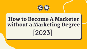 How to Become a Marketer without a Marketing Degree in 2023