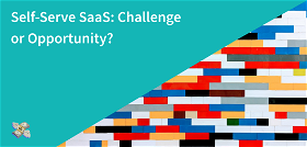 Self-Serve SaaS: Challenge or Opportunity?