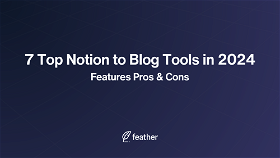 7 Top Notion to Blog Tools for 2024: Features Pros and Cons