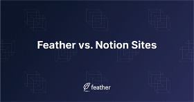 Feather.so vs. Notion Sites: Which One Is Best for Blogging