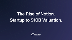 The Rise of Notion: From Scrappy Startup to a $10 Billion Valuation