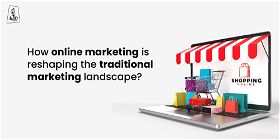 How online marketing is reshaping the traditional marketing landscape?