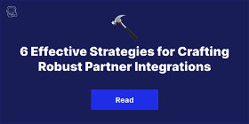 6 Effective Strategies for Crafting Robust Partner Integrations