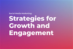 Social Media Marketing: Strategies for Growth and Engagement