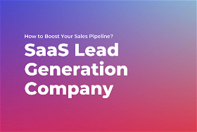 SaaS Lead Generation Company: How to Boost Your Sales Pipeline?