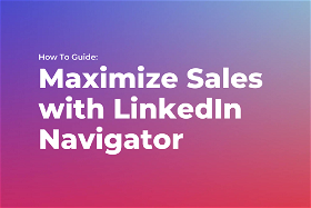 How To Maximize Sales with LinkedIn Navigator Team