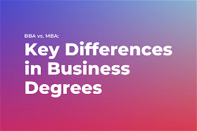 BBA vs. MBA: Key Differences in Business Degrees
