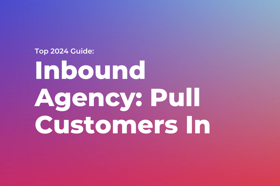 Inbound Agency: Pull Customers In