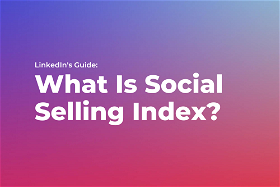 LinkedIn's Guide: What Is Social Selling Index?
