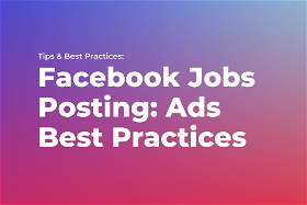 Facebook Jobs Posting: Ads Tips and Best Practices