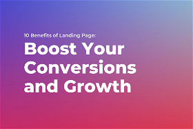 10 Benefits of Landing Page: Boost Your Conversions and Growth