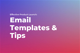 Effective Product Launch: Email Templates & Tips