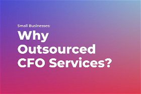 Why Small Businesses Need Outsourced CFO Services