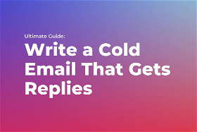 Ultimate Guide: Write a Cold Email That Gets Replies