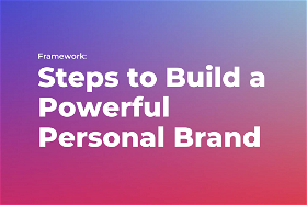 Steps to Build a Powerful Personal Brand Framework