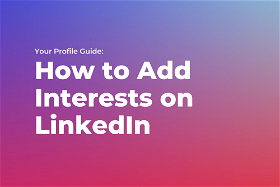 Your Profile Guide: How to Add Interests on LinkedIn