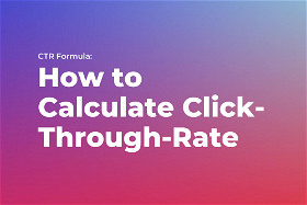 CTR Formula: How to Calculate Click-Through-Rate