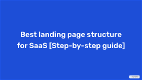 Best landing page structure for SaaS [Step-by-step guide]