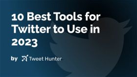 10 Best Tools for Twitter to Use in 2023