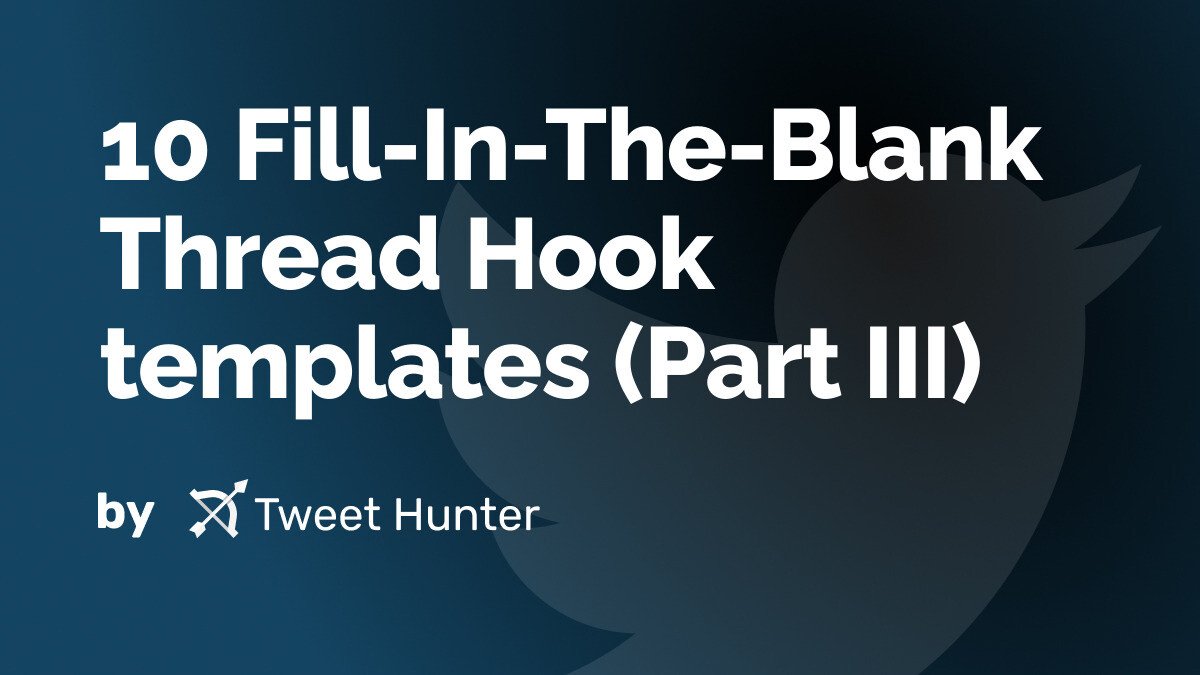 10 Fill-In-The-Blank Thread Hook templates (Part III)