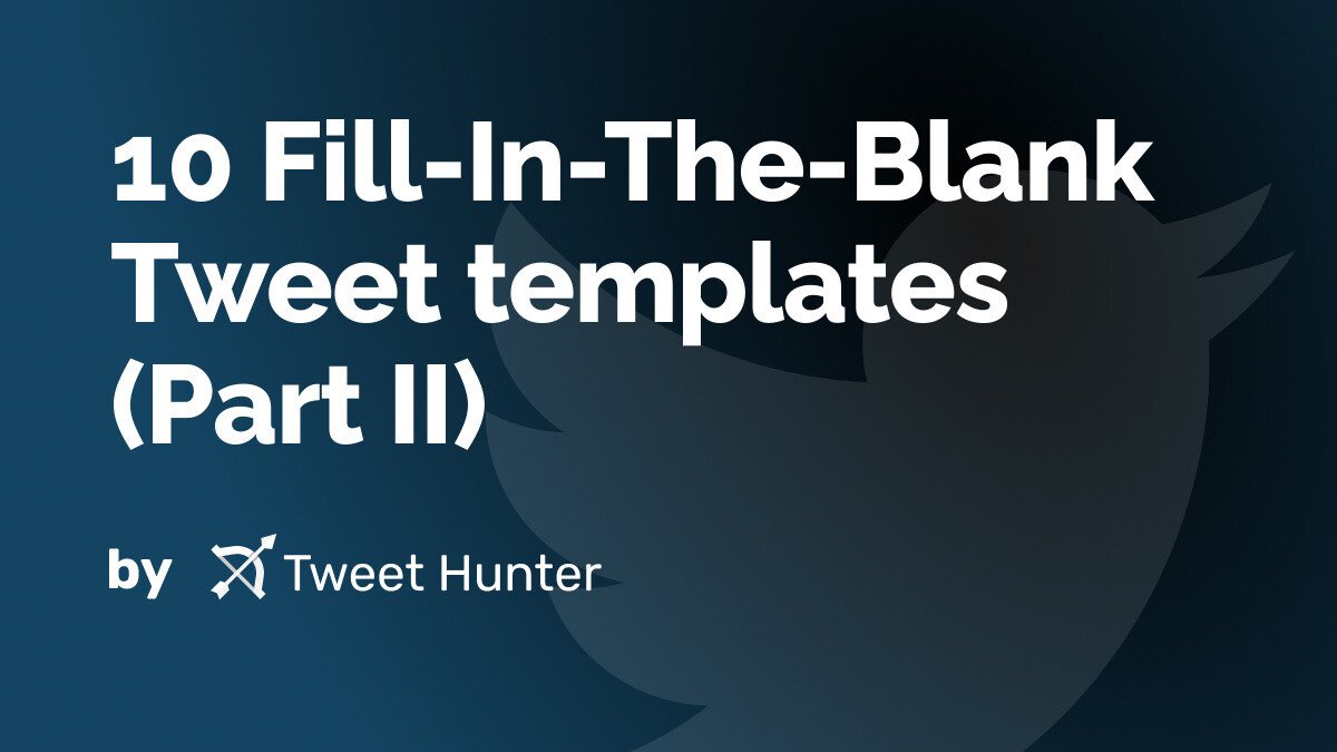 10 Fill-In-The-Blank Tweet templates (Part II)