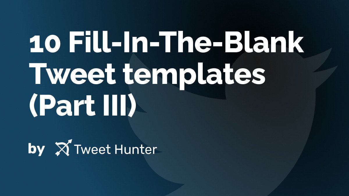 10 Fill-In-The-Blank Tweet templates (Part III)