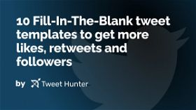10 Fill-In-The-Blank tweet templates to get more likes, retweets and followers