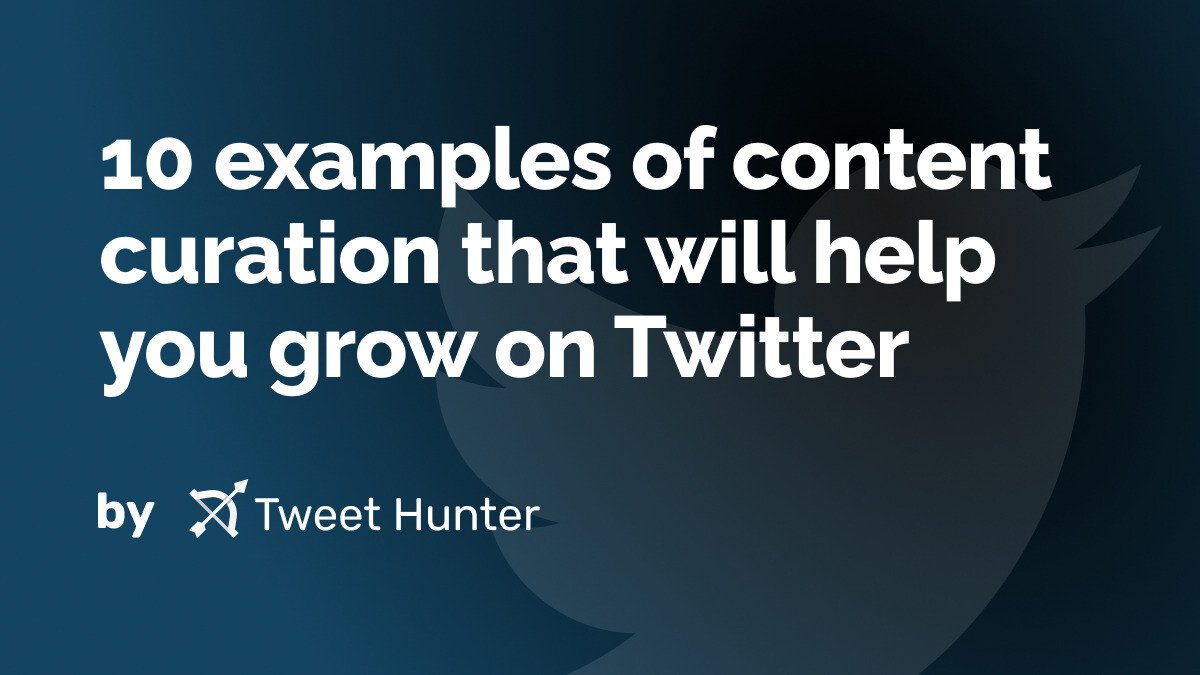 10 examples of content curation that will help you grow on Twitter