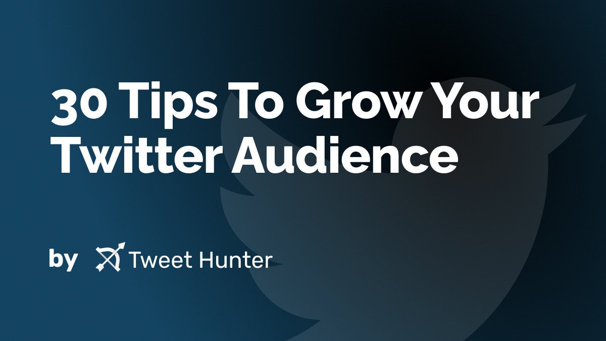 30 Tips To Grow Your Twitter Audience