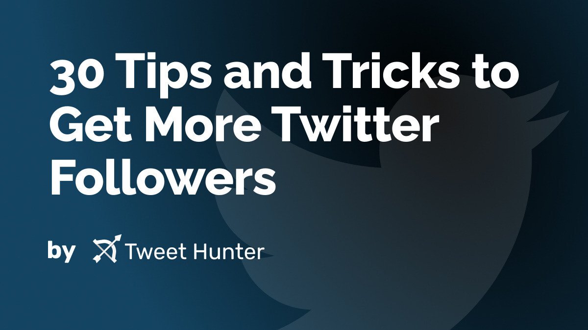 30 Tips and Tricks to Get More Twitter Followers