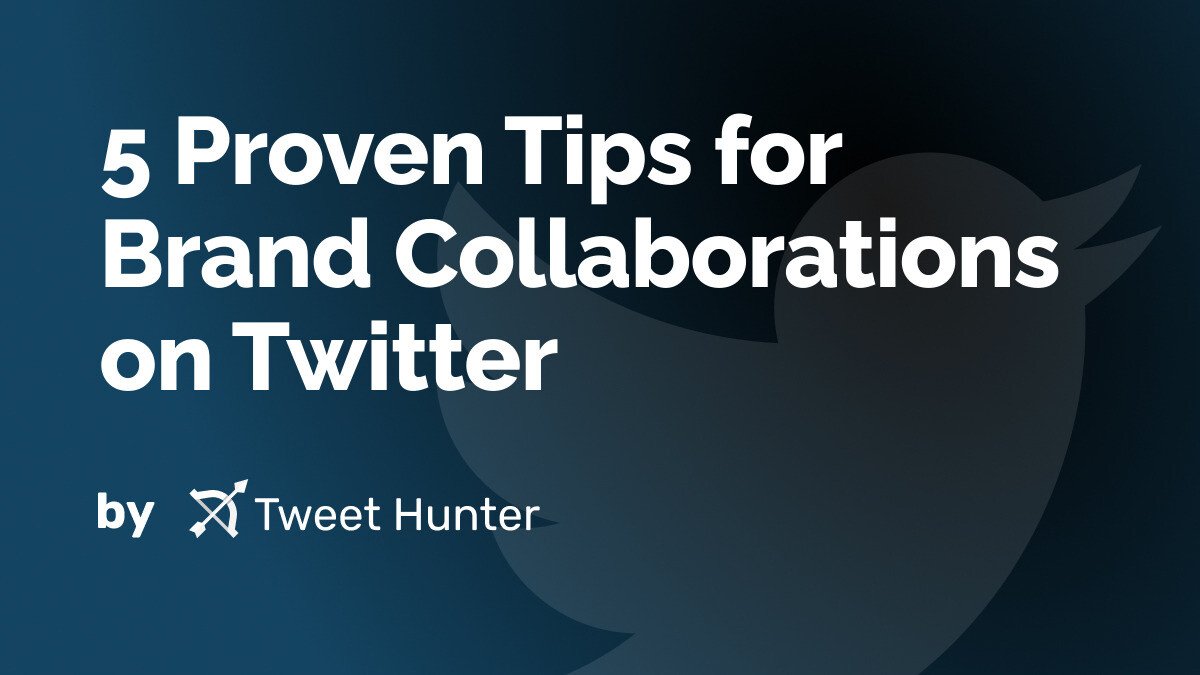 5 Proven Tips for Brand Collaborations on Twitter 