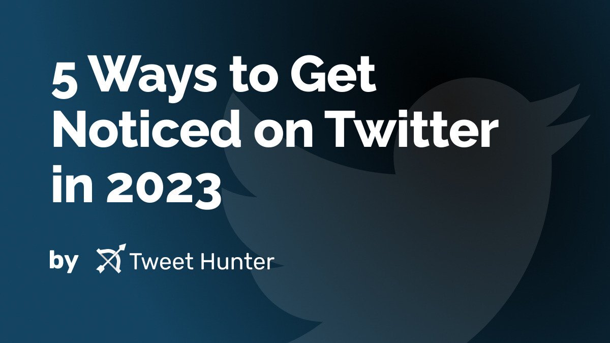 5 Ways to Get Noticed on Twitter in 2023
