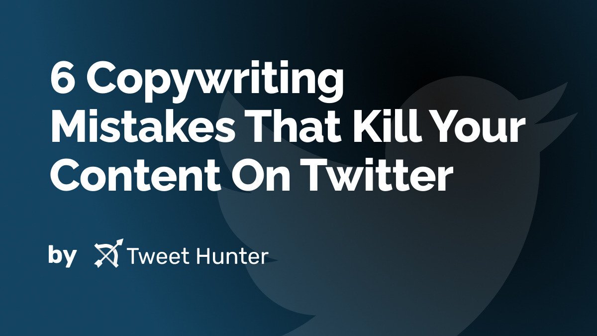 6 Copywriting Mistakes That Kill Your Content On Twitter