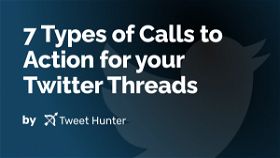 7 Types of Calls to Action for your Twitter Threads