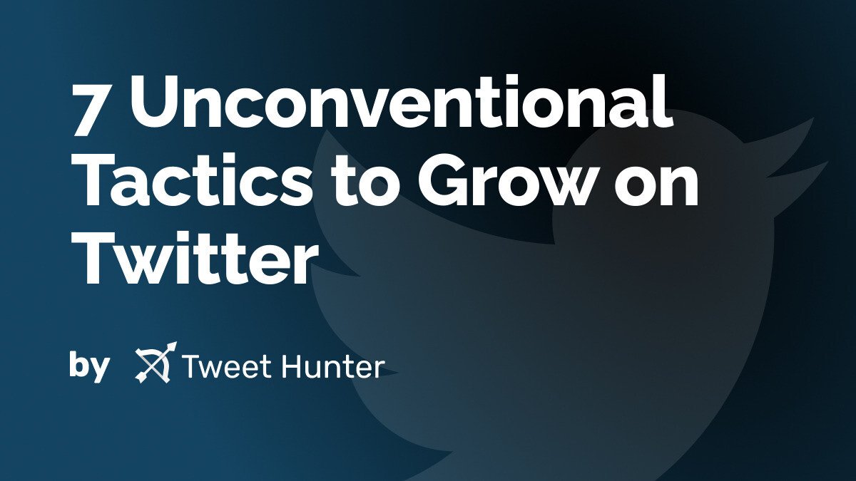 7 Unconventional Tactics to Grow on Twitter