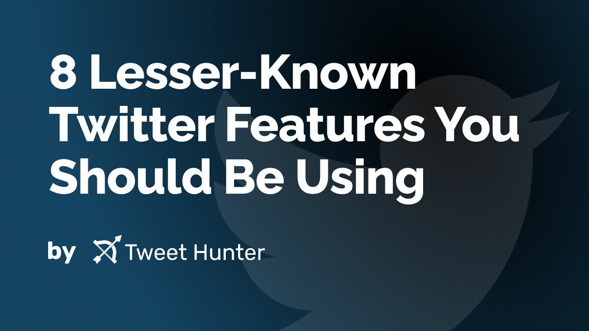 8 Lesser-Known Twitter Features You Should Be Using