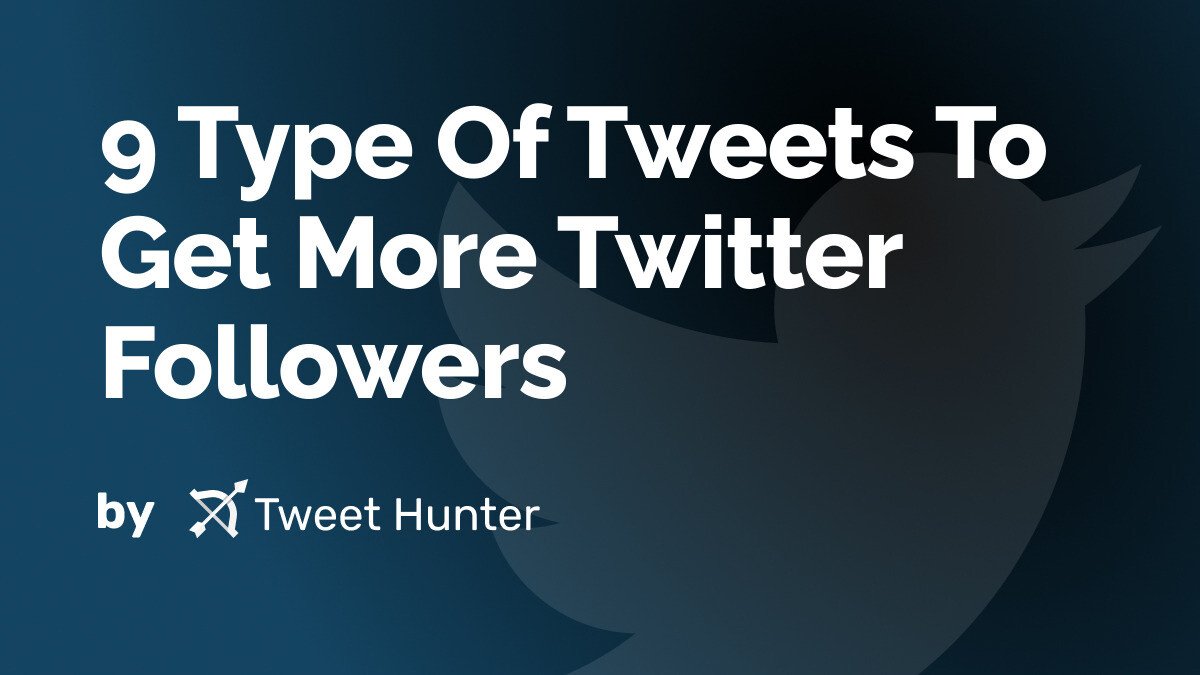 9 Type Of Tweets To Get More Twitter Followers
