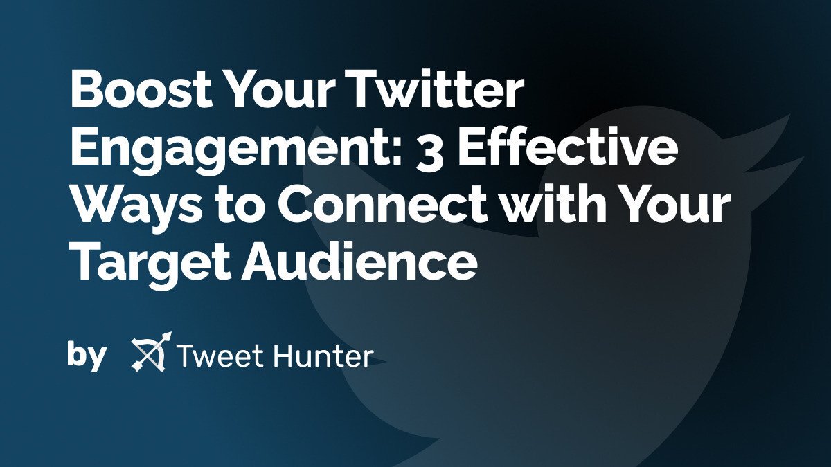Boost Your Twitter Engagement: 3 Effective Ways to Connect with Your Target Audience