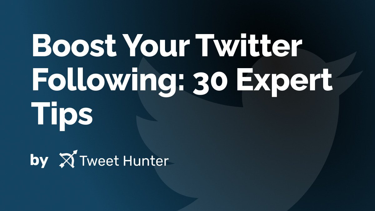 Boost Your Twitter Following: 30 Expert Tips