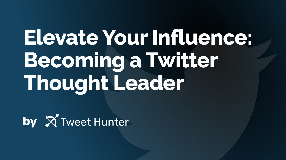 Elevate Your Influence: Becoming a Twitter Thought Leader