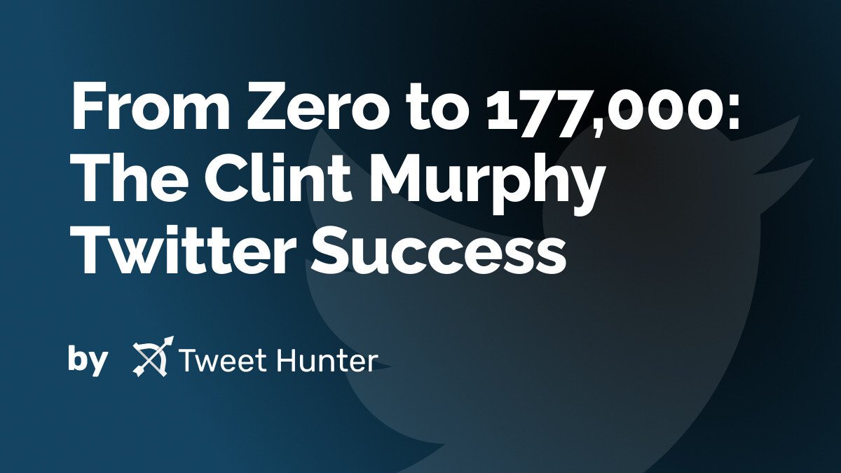 From Zero to 177,000: The Clint Murphy Twitter Success