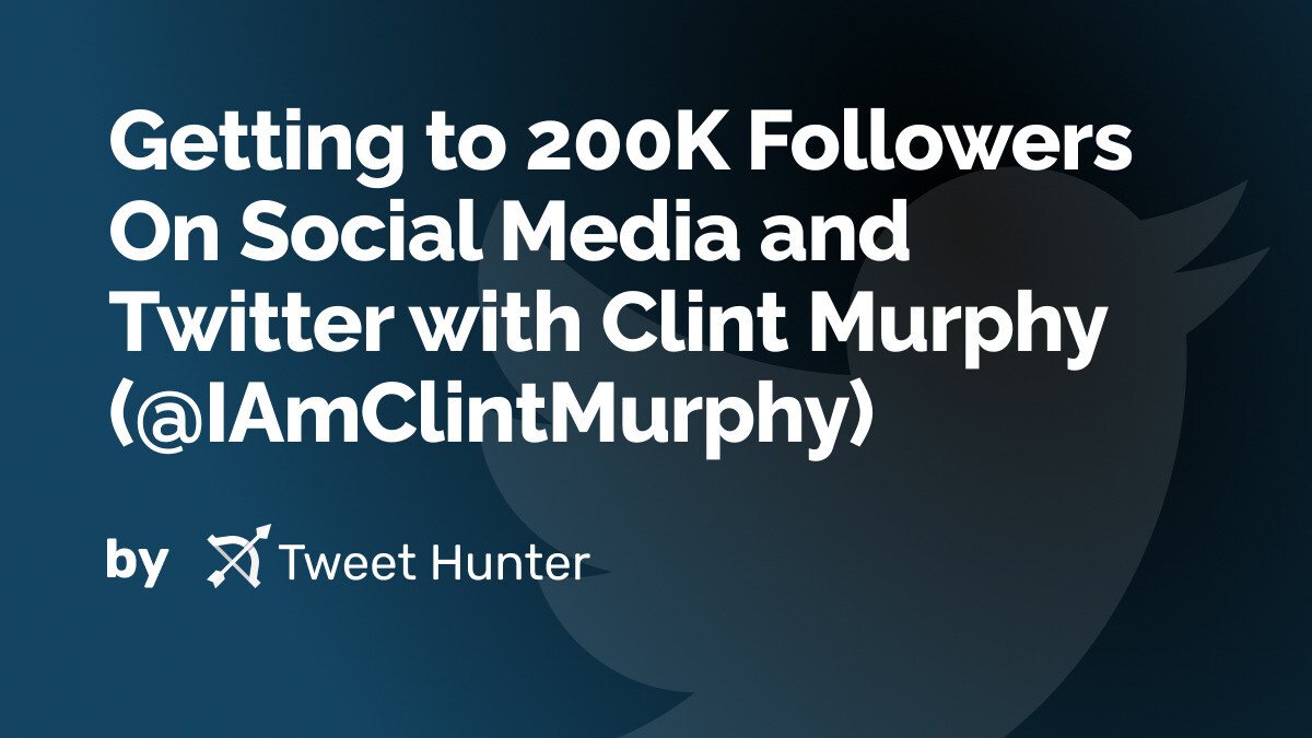 Getting to 200K Followers On Social Media and Twitter with Clint Murphy (@IAmClintMurphy) 