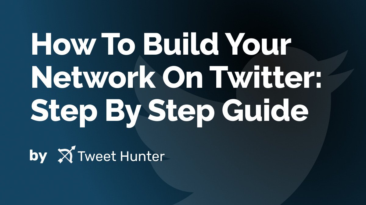 How To Build Your Network On Twitter: Step By Step Guide
