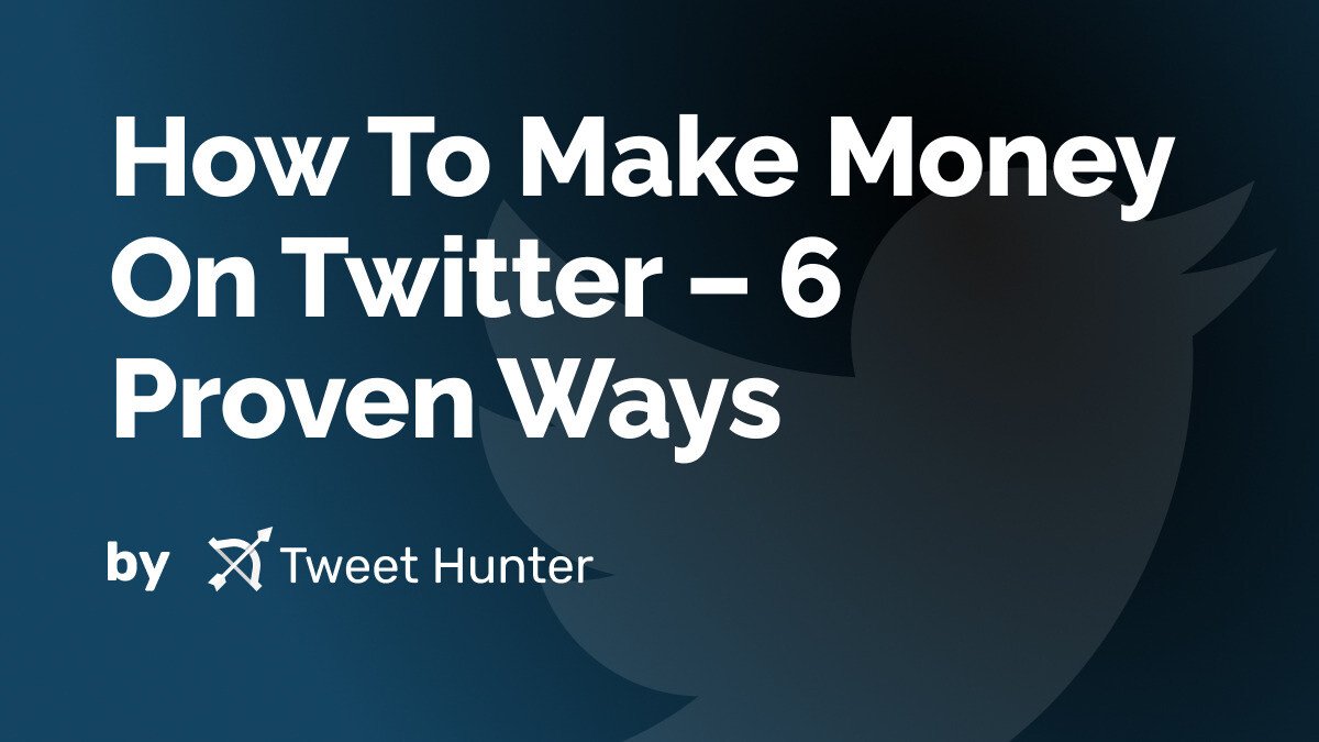 How To Make Money On Twitter – 6 Proven Ways