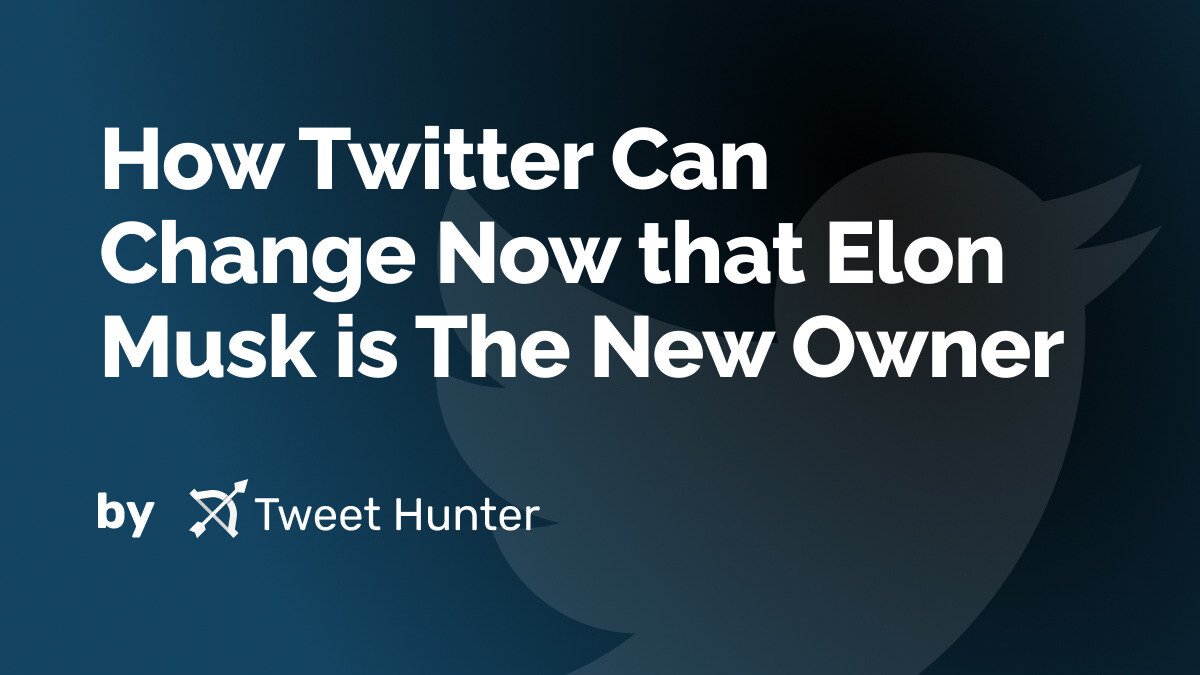 How Twitter Can Change Now that Elon Musk is The New Owner
