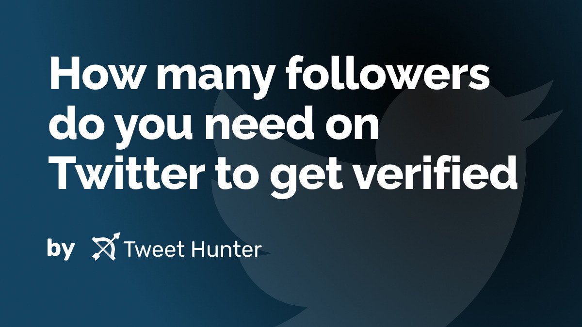How many followers do you need on Twitter to get verified?