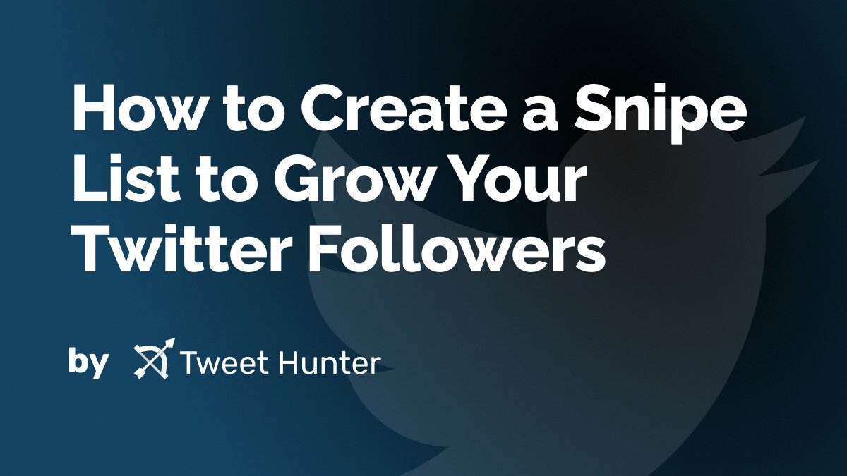 How to Create a Snipe List to Grow Your Twitter Followers